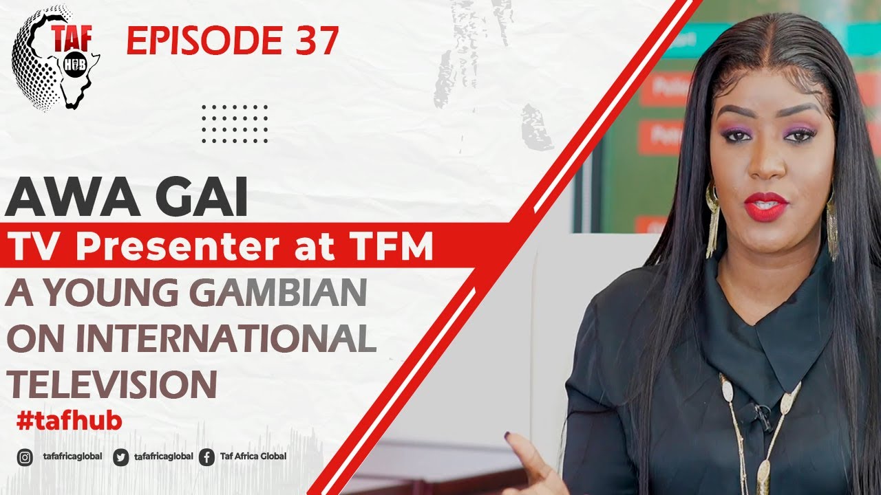 TAF HUB EPISODE 37 -  A Young Gambian on an International TV - Awa Gai