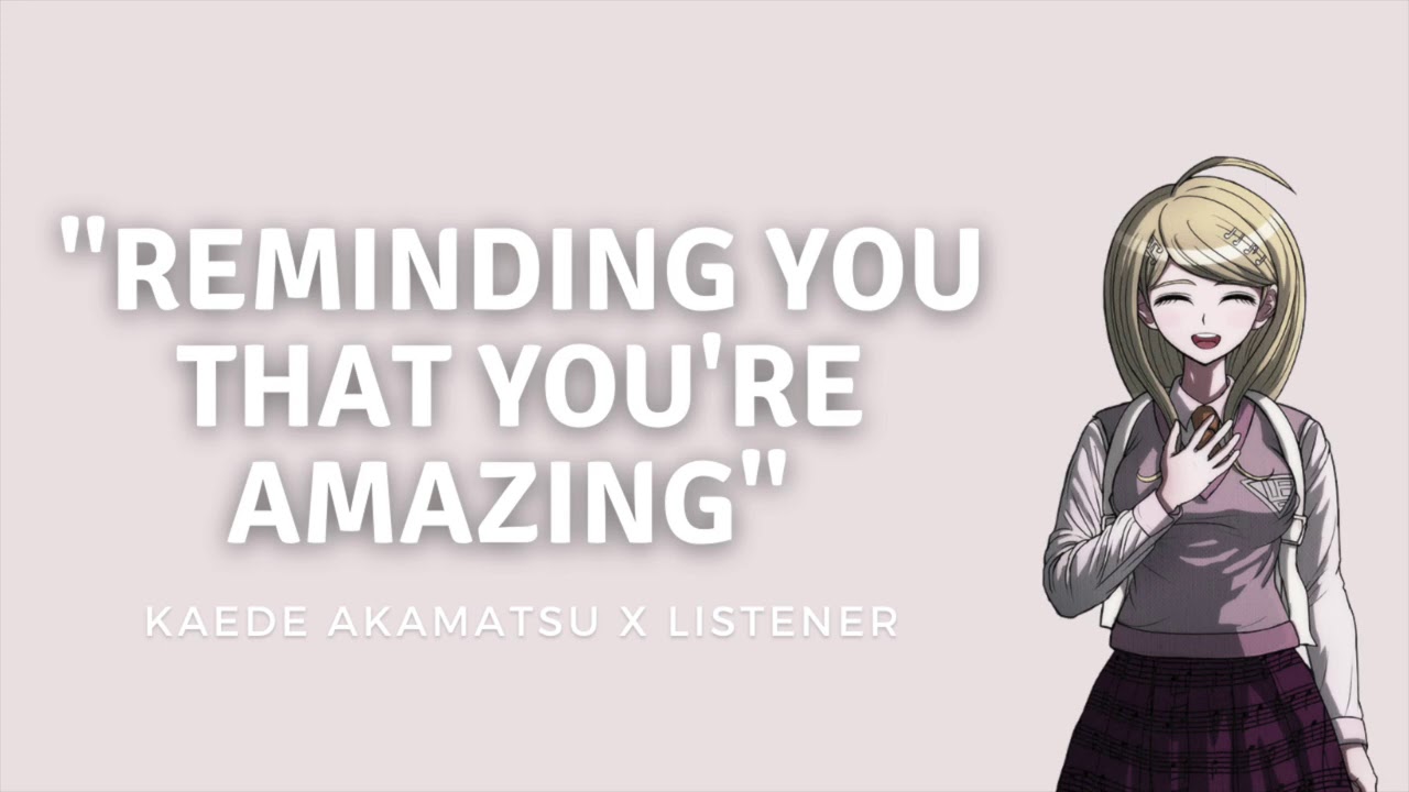 You're amazing! | Kaede Akamatsu x Listener | F4A | Danganronpa