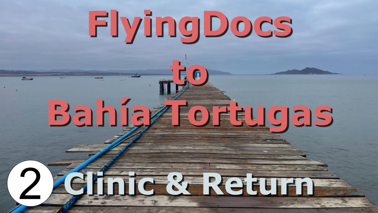 FlyingDocs to Bahía Tortugas (Part 2)