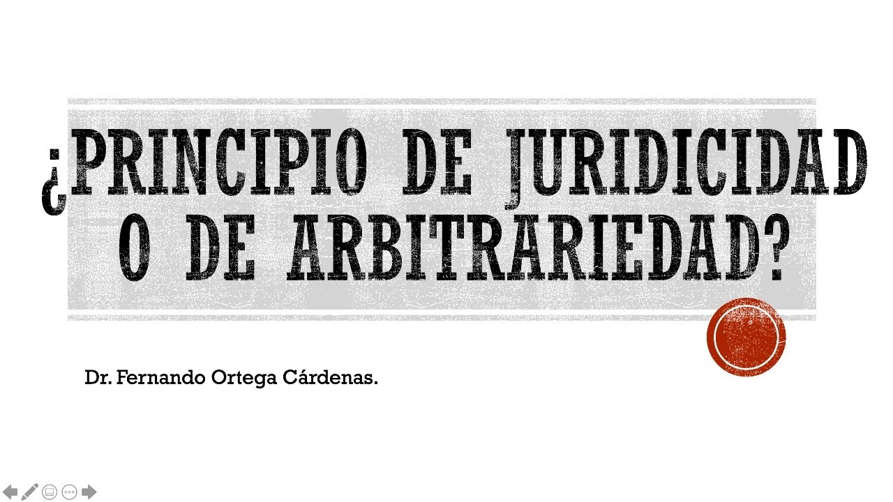 &iquest;Principio de juridicidad o de arbitrariedad?