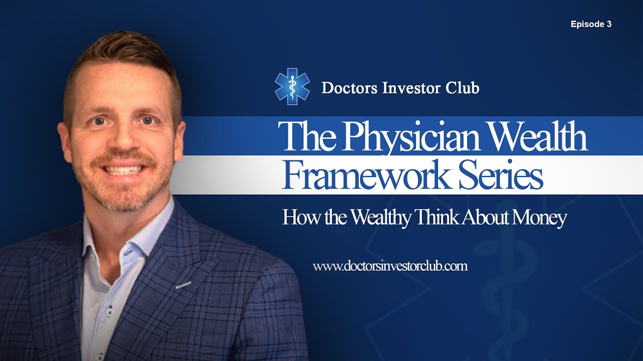 Physician Wealth Framework Series - Ep. 3: How the Wealthy Think About Money