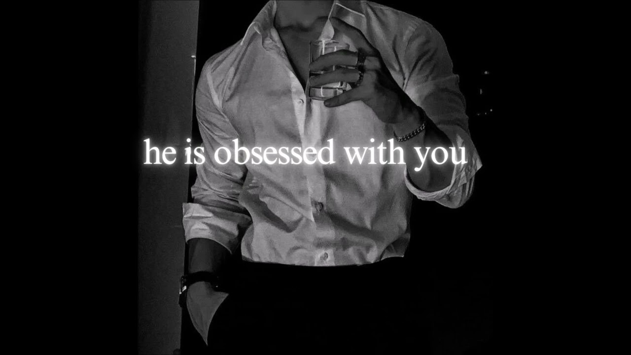 he is obsessed with you | playlist