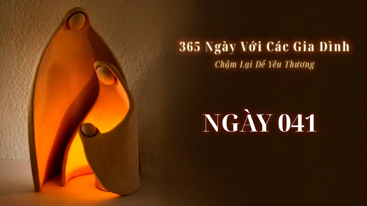 Ngày 41 | 365 NGÀY VỚI CÁC GIA ĐÌNH