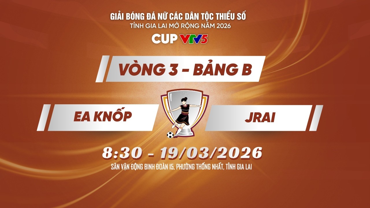 Vòng 3 | Đội EA KNỐP vs Đội JRAI | CUP VTV5