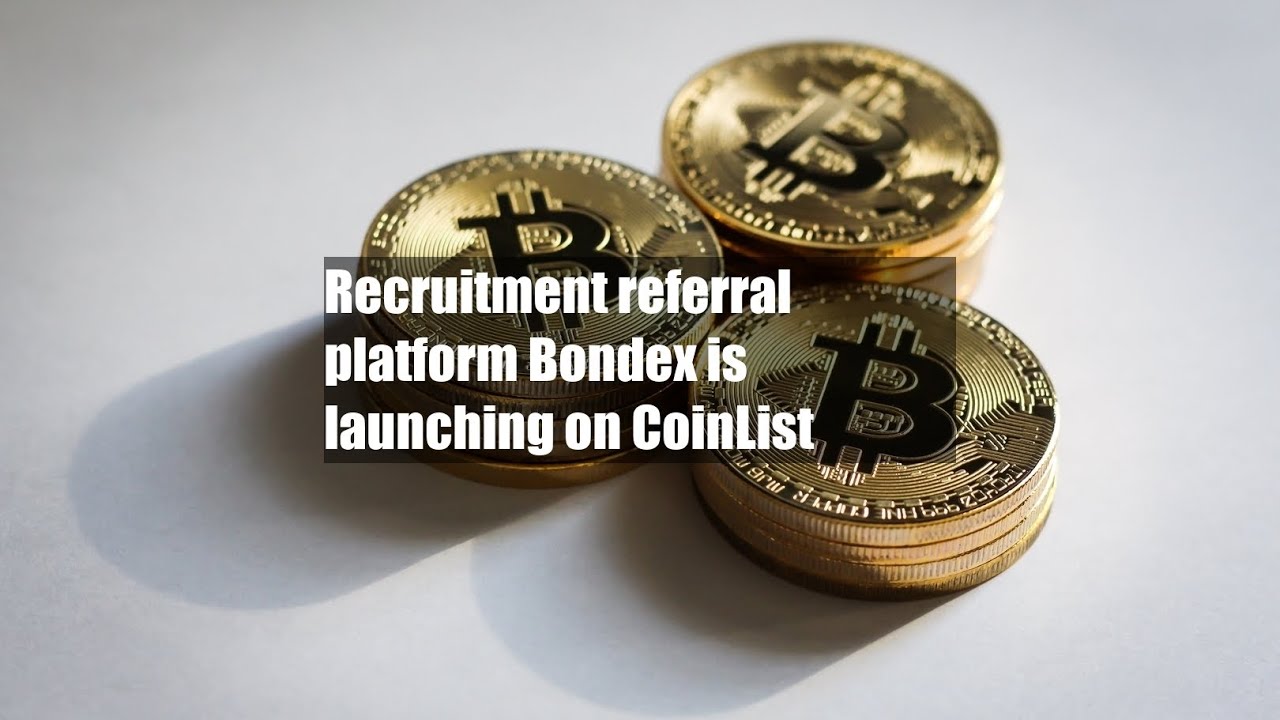 Recruitment referral platform Bondex is launching on CoinList