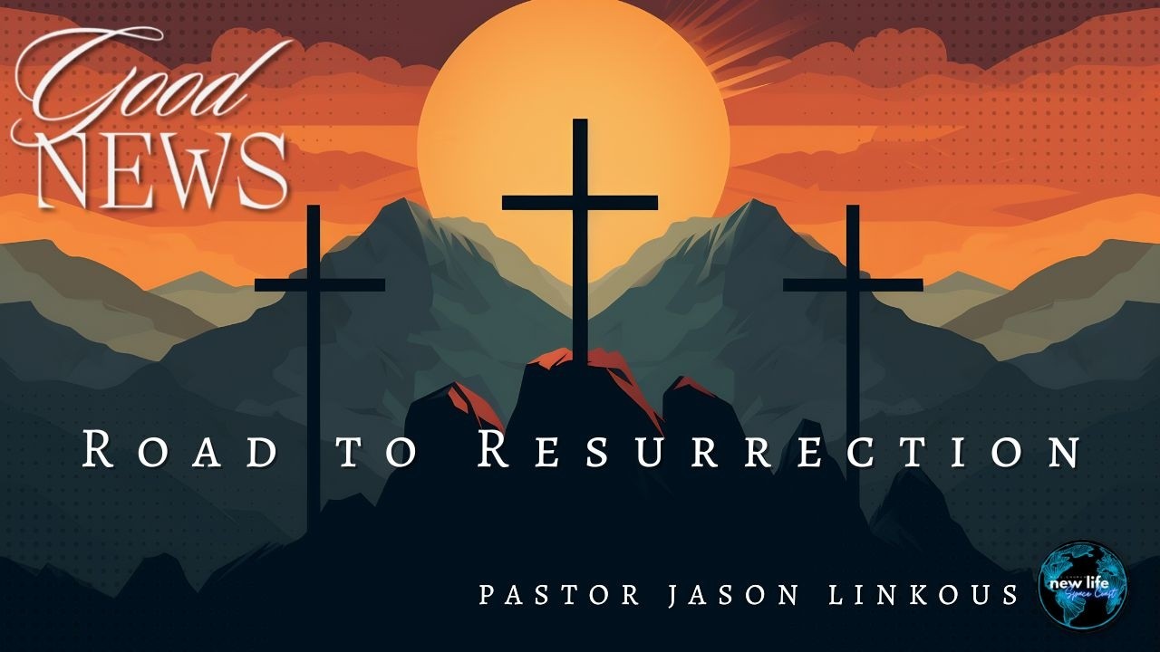 Road to Resurrection | Good News Series | Pastor Jason Linkous