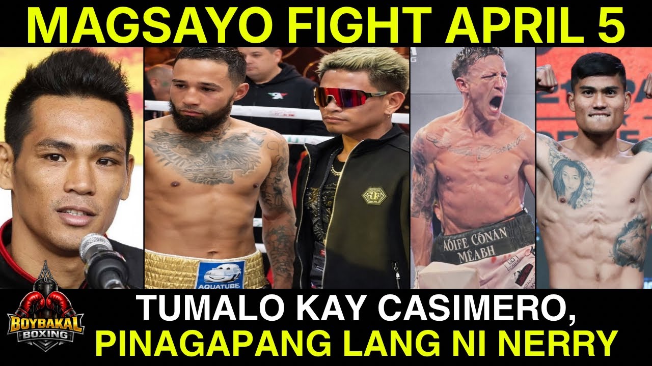 Magsayo Fight April5 | Tumalo Kay Casimero Knockout Kay Nerry | Arthur Villanueva Pabor Kay Casimero