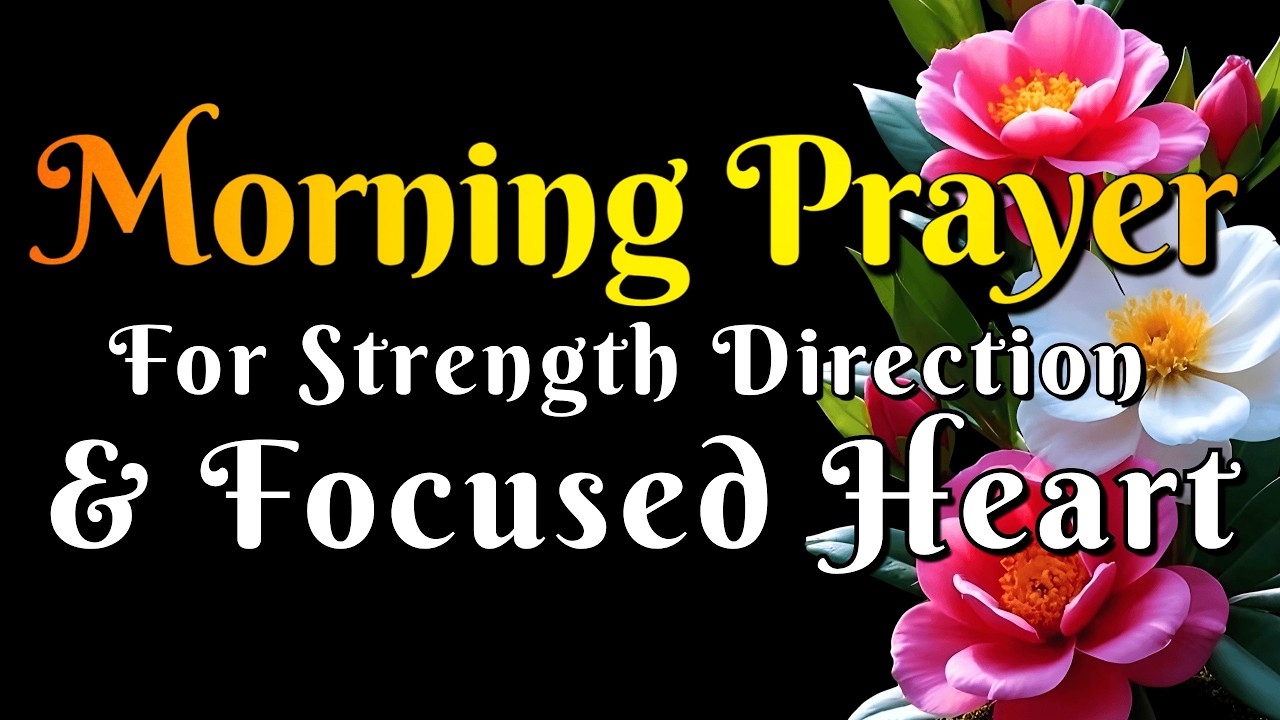 Morning Prayer for Strength, Direction and Focused Heart