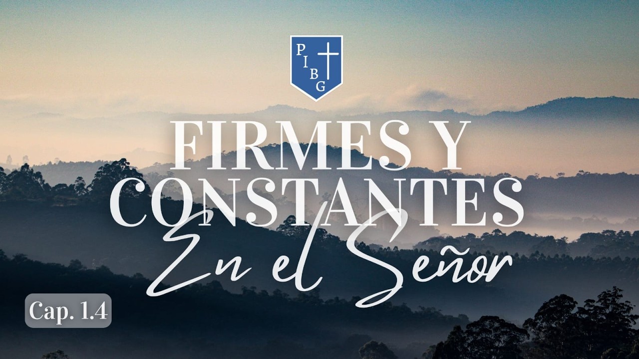 Cap 1.4: Firmes y constantes en el Señor | Jueves de Estudio Bíblico PIBG