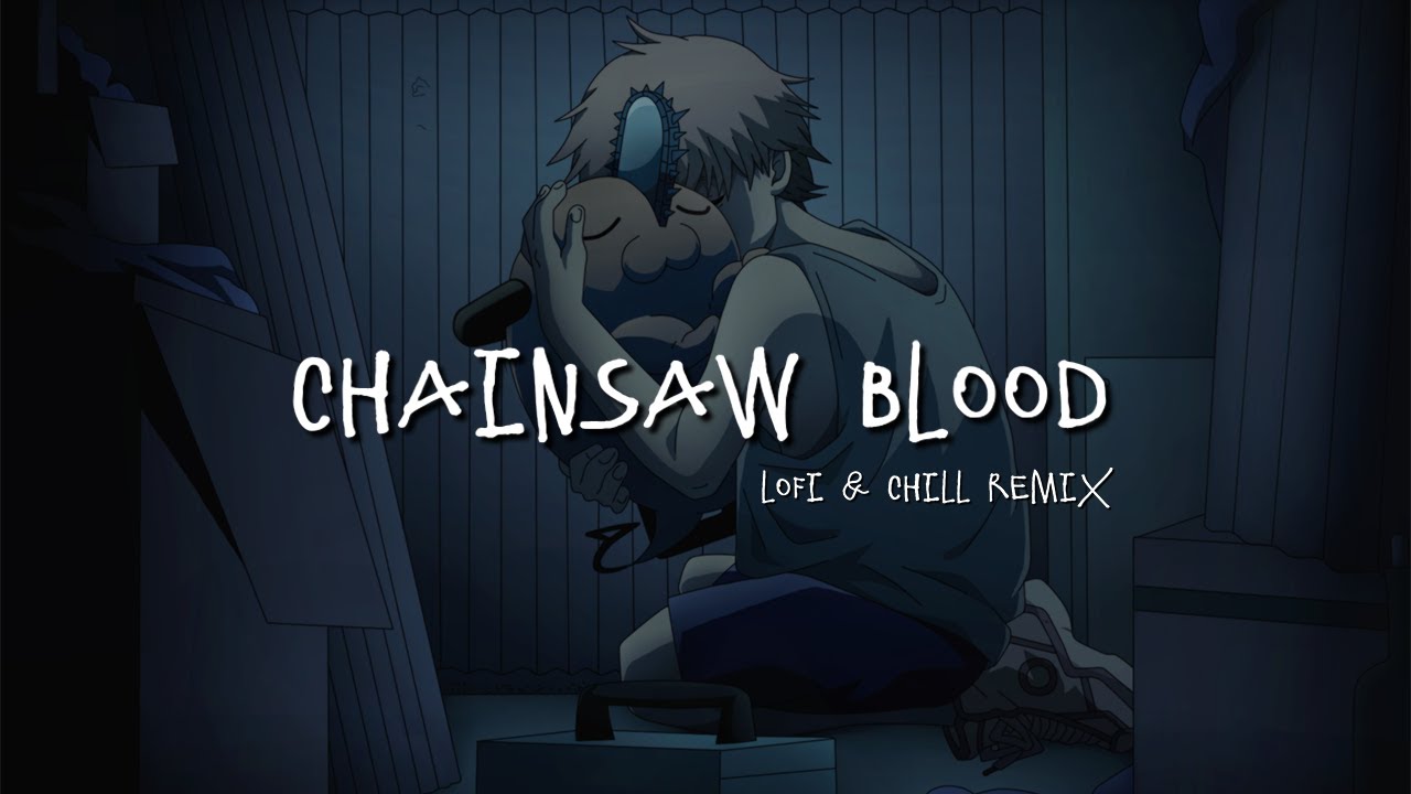 Chainsaw Man (Ending 1) - Chainsaw Blood [Lofi & Chill Remix]