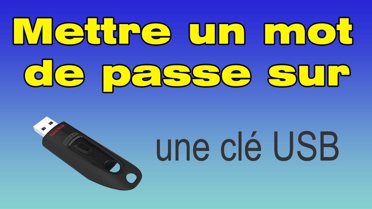 Comment mettre un mot de passe sur une clé USB