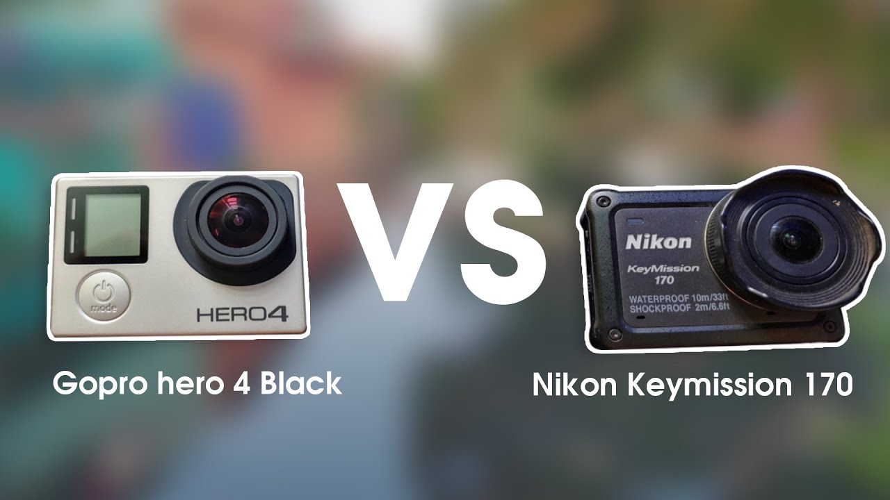Gopro Hero 4 Black vs Nikon  KeyMission  170  -  So sánh Gorpo Hero4 và Nikon Keymission 170