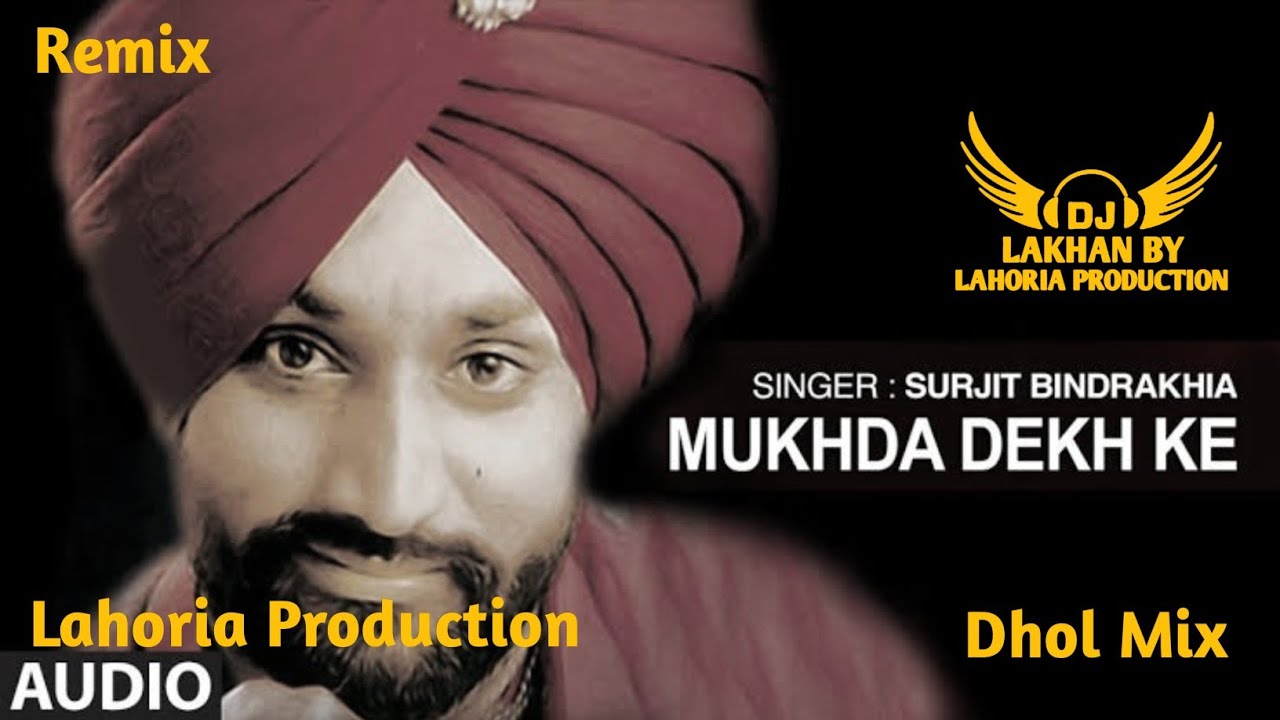Mukhda Dekh Ke | Dhol Remix | Surjit Bindrakhia Ft. Dj Lakhan by Lahoria Production Old Songs