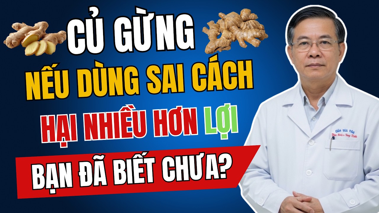 Dùng CỦ GỪNG SAI CÁCH, HẠI Nhiều Hơn LỢI - Bác Sĩ Khuyên Dùng Đúng!