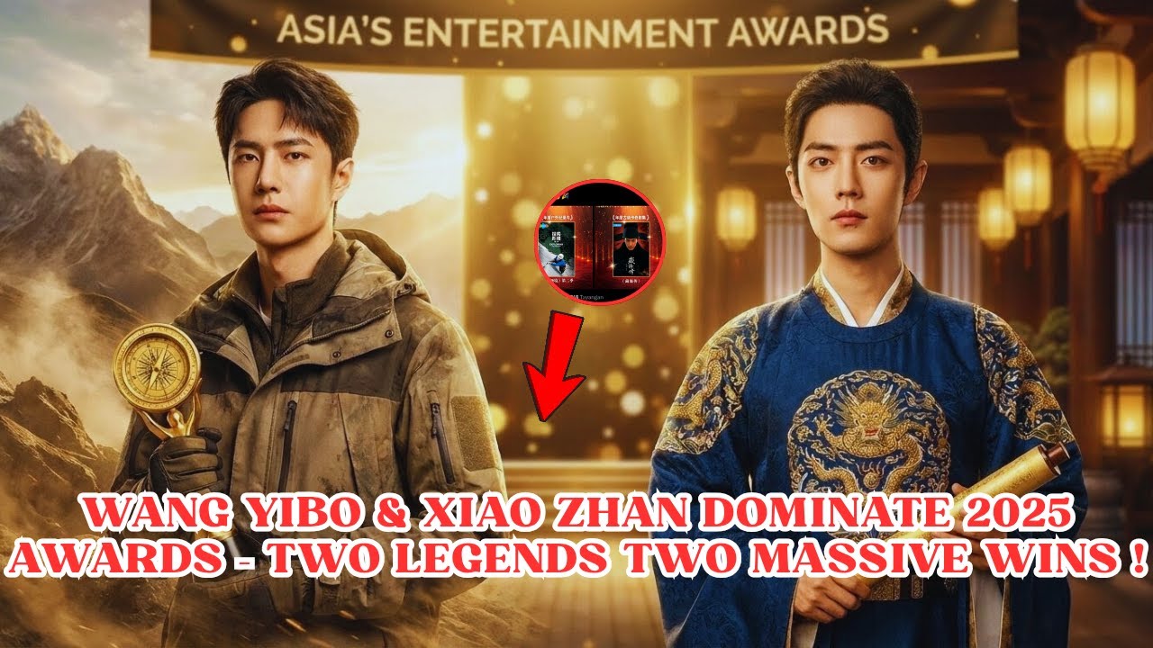 2025 Awards Shock: Wang Yibo & Xiao Zhan Take Top Honors in Documentary & Costume Drama