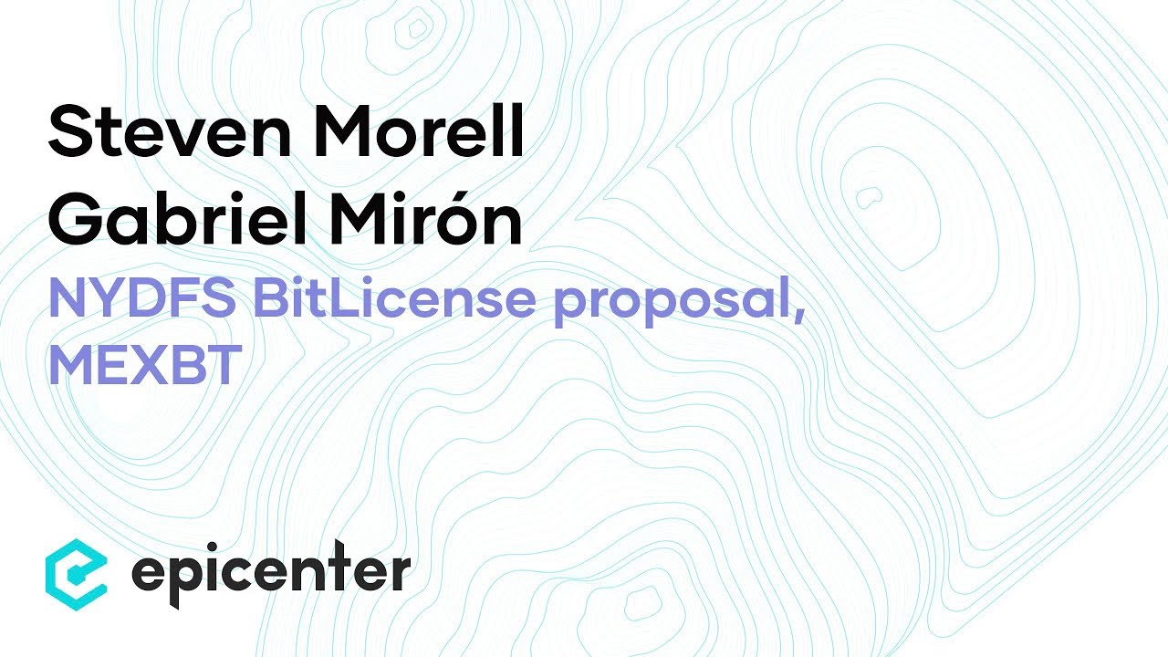 EB29 -- Steven Morell & Gabriel Mir&oacute;n: NYDFS BitLicense proposal, MEXBT, Moneero, Latin America