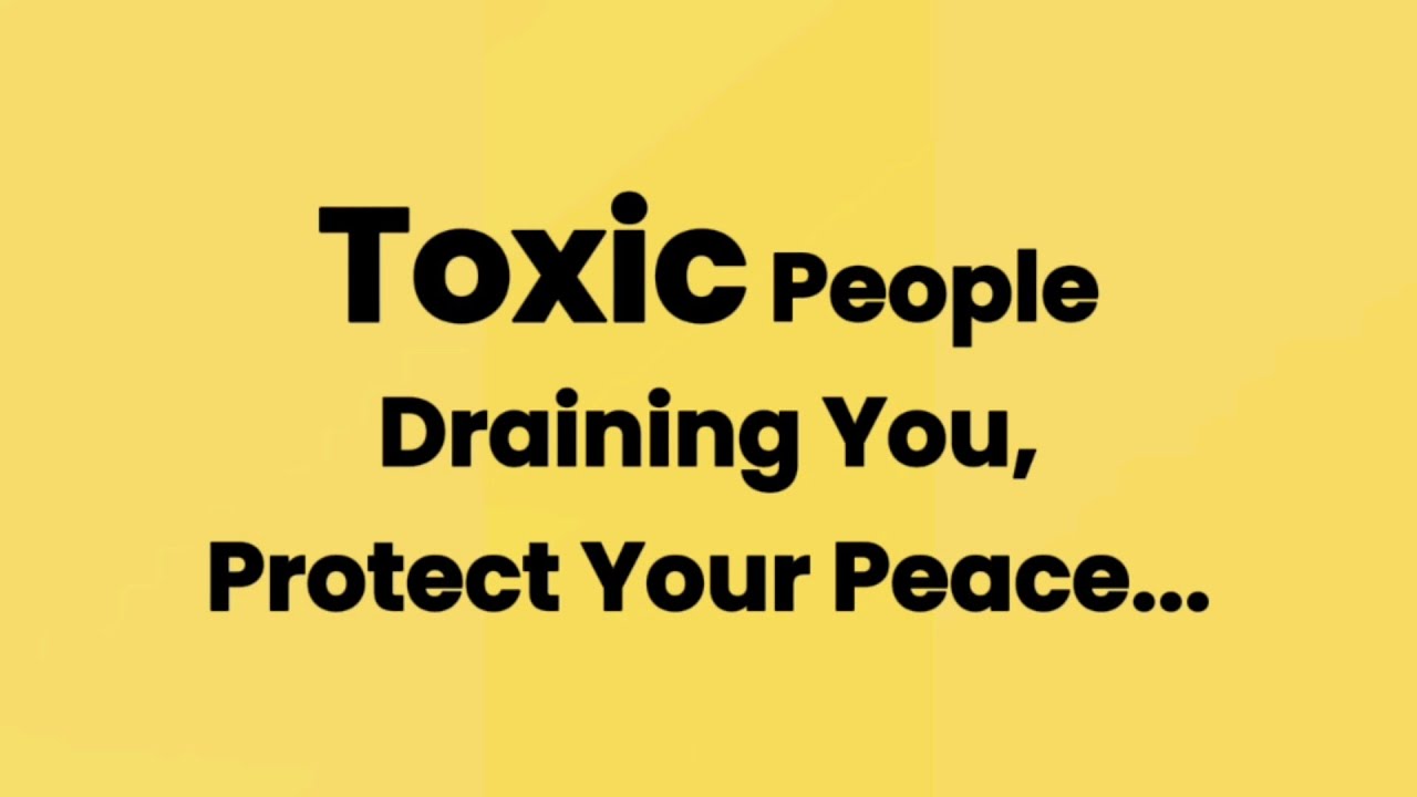 The Psychology of Toxic People and How to Protect Your Peace→ “They’re Draining You”