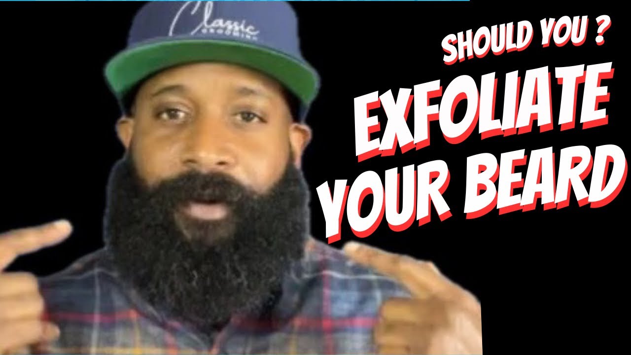 Should You Exfoliate Your Beard