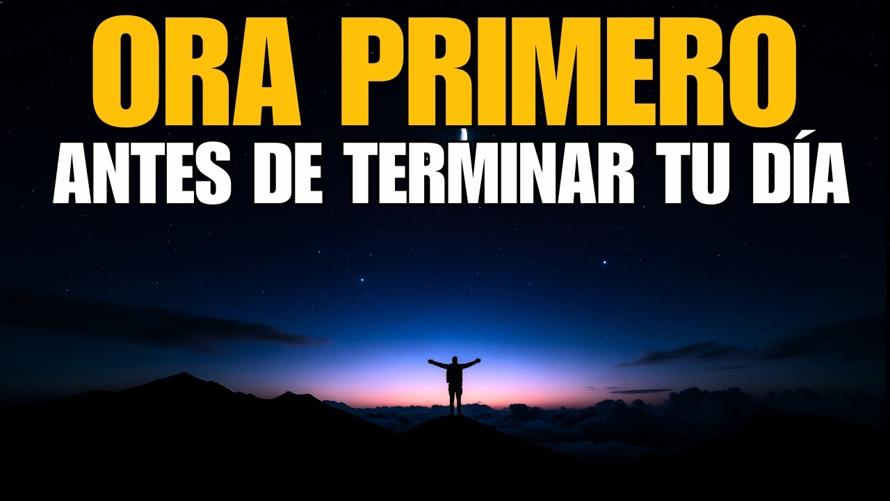 ANTES DE DORMIR ESTA NOCHE… PON A DIOS PRIMERO HOY  Oración Poderosa de la Noche