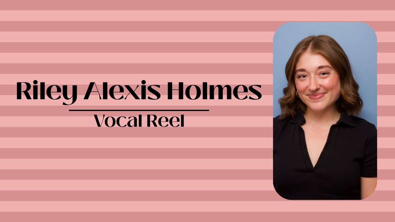 Riley Alexis Holmes - Vocal Reel 
