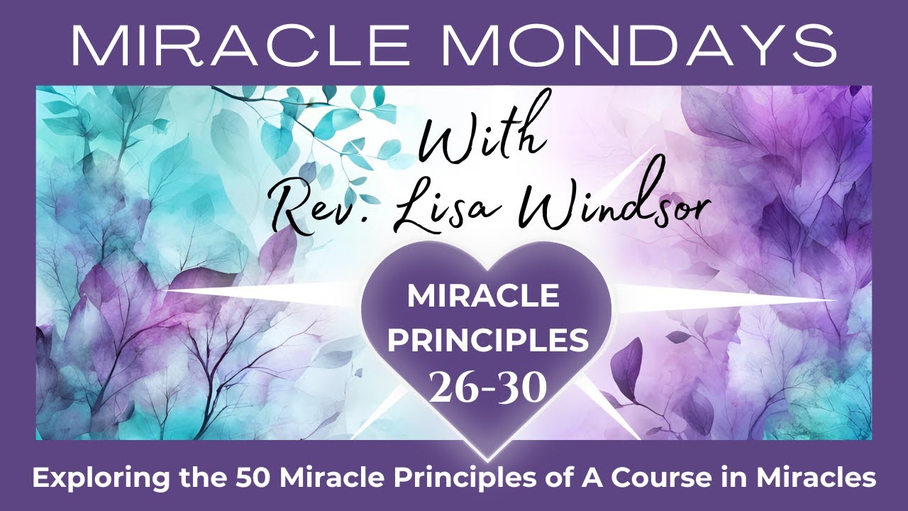 Miracle Principles 26-30:  Exploring A Course in Miracles | with Rev. Lisa Windsor