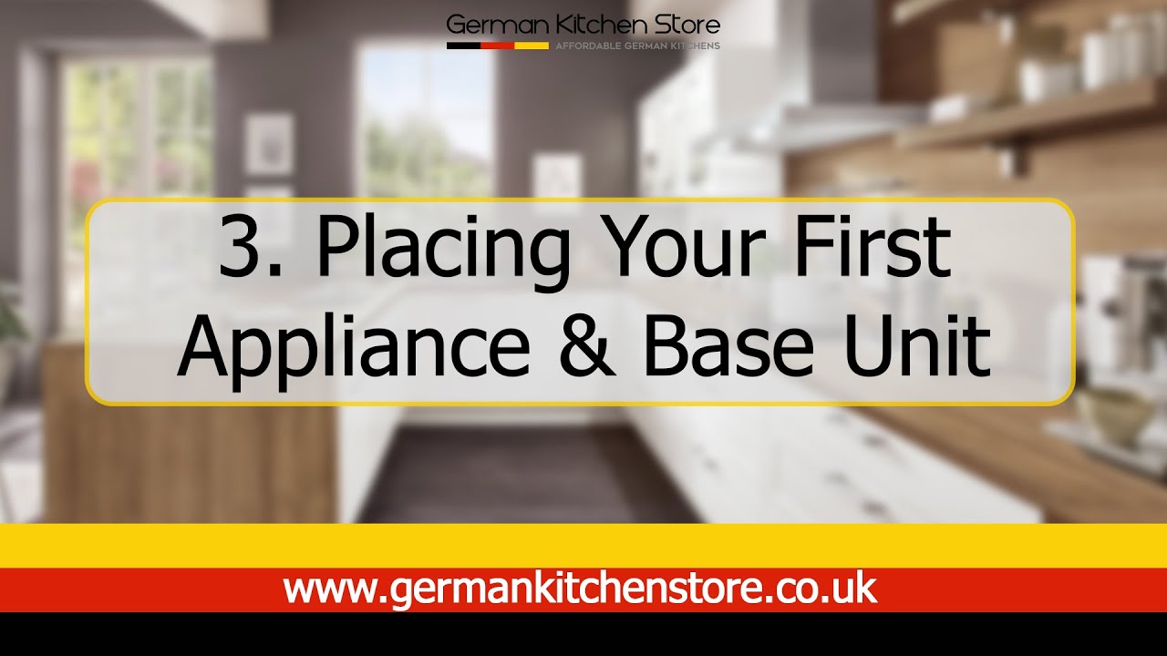 German Kitchen Store - 3. Placing Your First Appliance & Base Unit