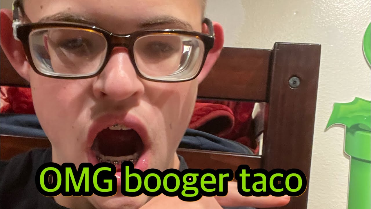 OMG booger taco