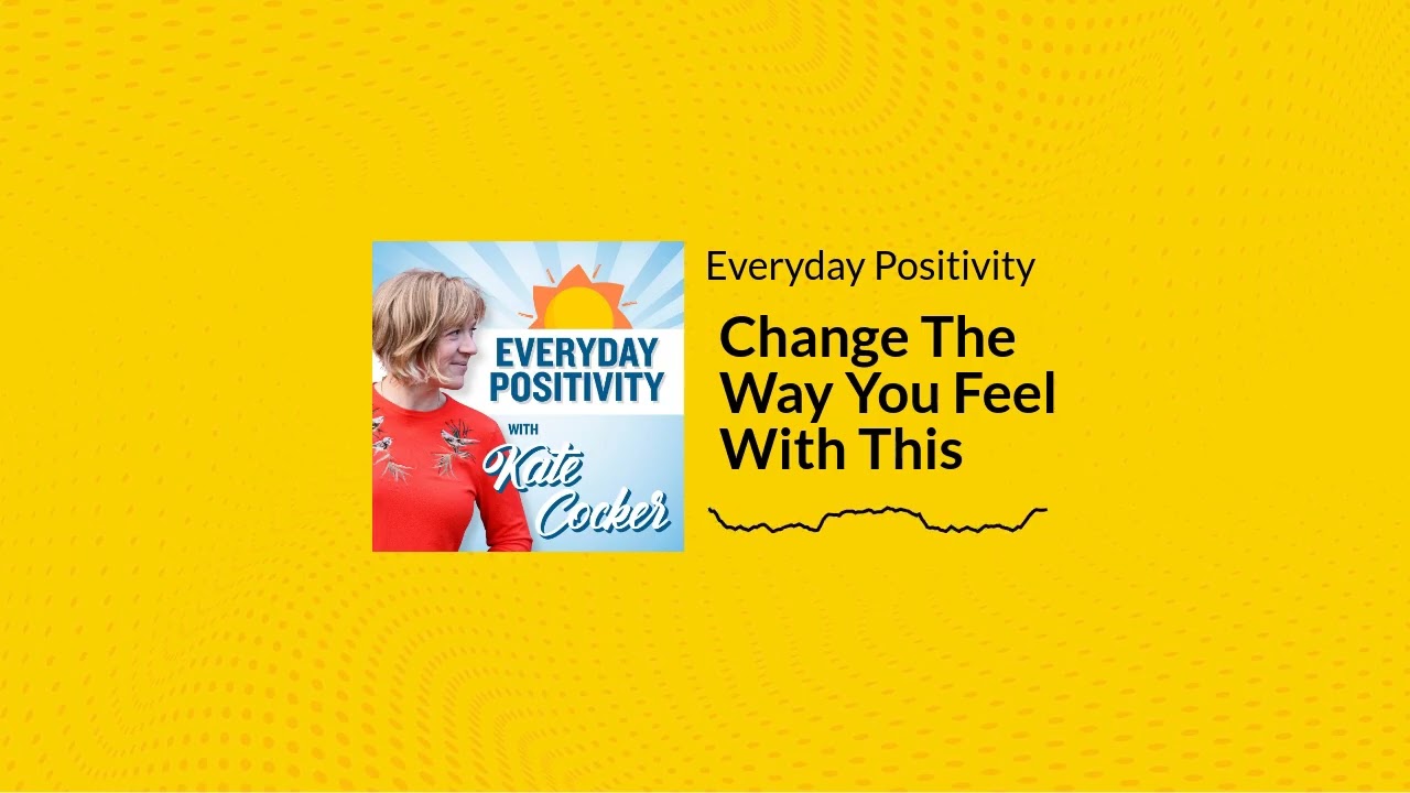 Change The Way You Feel With This