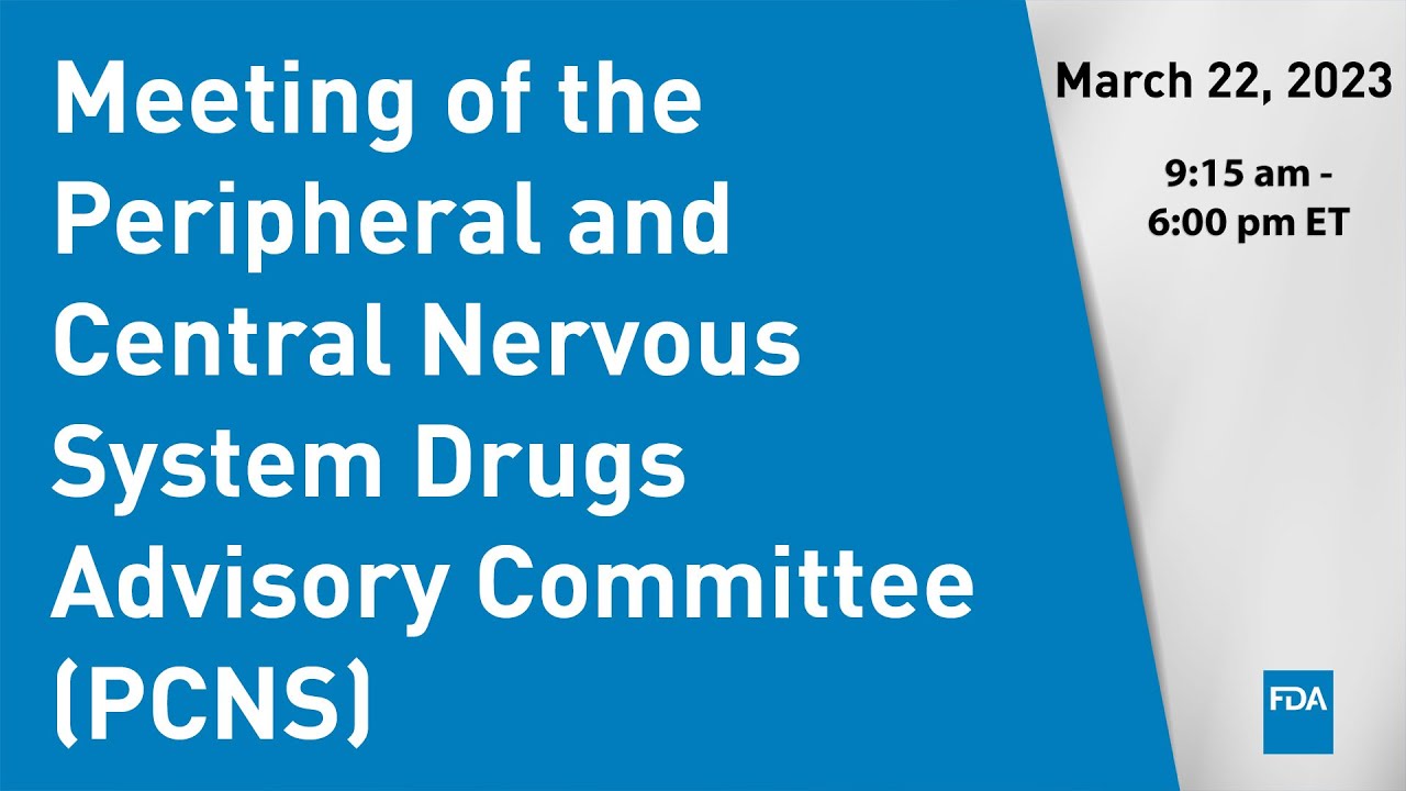 March 22, 2023 Meeting of the Peripheral and Central Nervous System Drugs Advisory Committee (PCNS)
