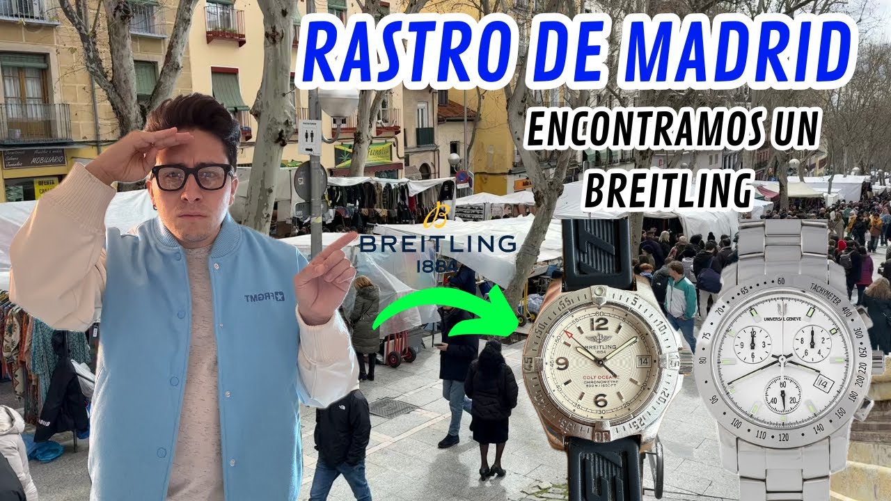 EL INIGUALABLE RASTRO DE MADRID ENCONTRE BREITLING Y UNIVERSAL GENEVE RASTREANDO PARTE 26