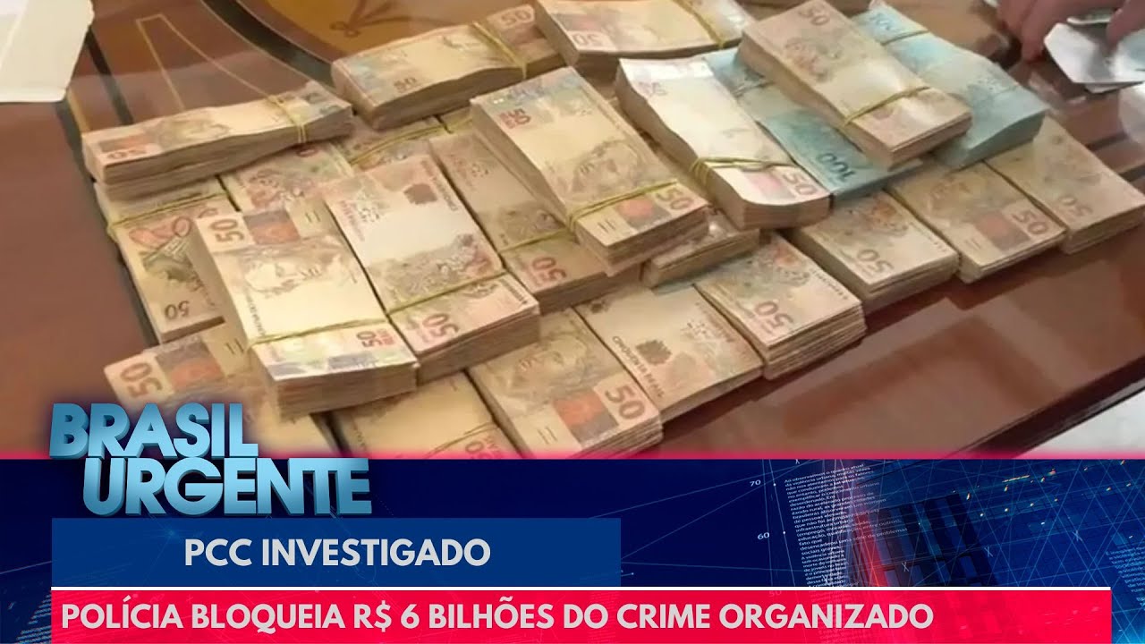 Polícia bloqueia R$ 6 bilhões do PCC | Brasil Urgente