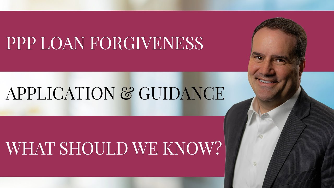 PPP Loan Forgiveness Application and Guidance: What Should We Know?