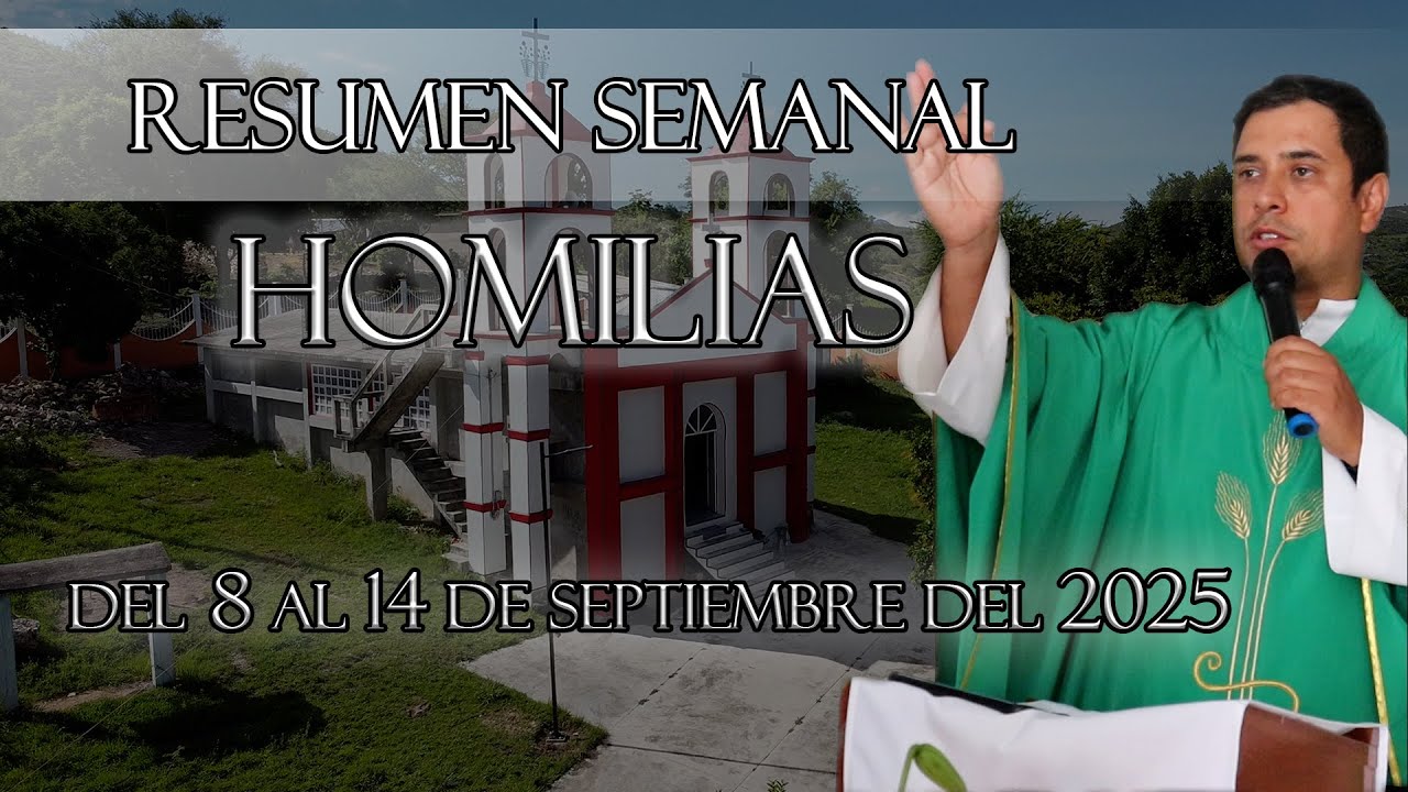 Resumen de Homil&iacute;as, del 8 al 14 de septiembre del 2025 - Padre Arturo Cornejo