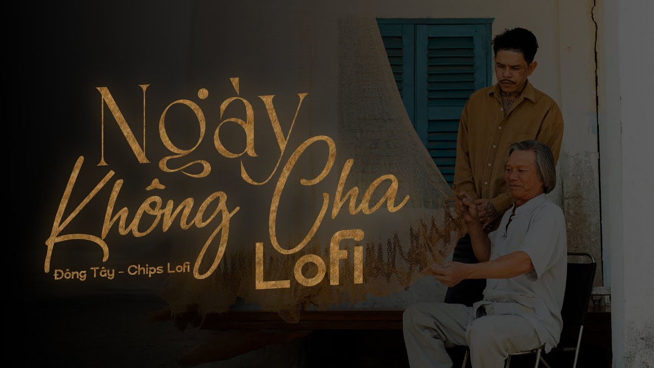 Ng&agrave;y Kh&ocirc;ng Cha Lofi - Đ&ocirc;ng T&acirc;y ( Chips Lofi )