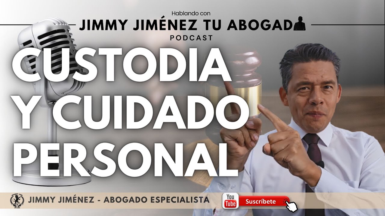 CUSTODIA Y CUIDADO PERSONAL | 🎙️Hablando con Jimmy Jim&eacute;nez Tu Abogado | PODCAST