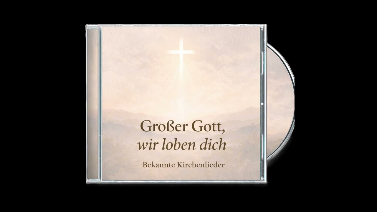 Großer Gott, wir loben dich I Wunderschöne alte Kirchenlieder (Chor)