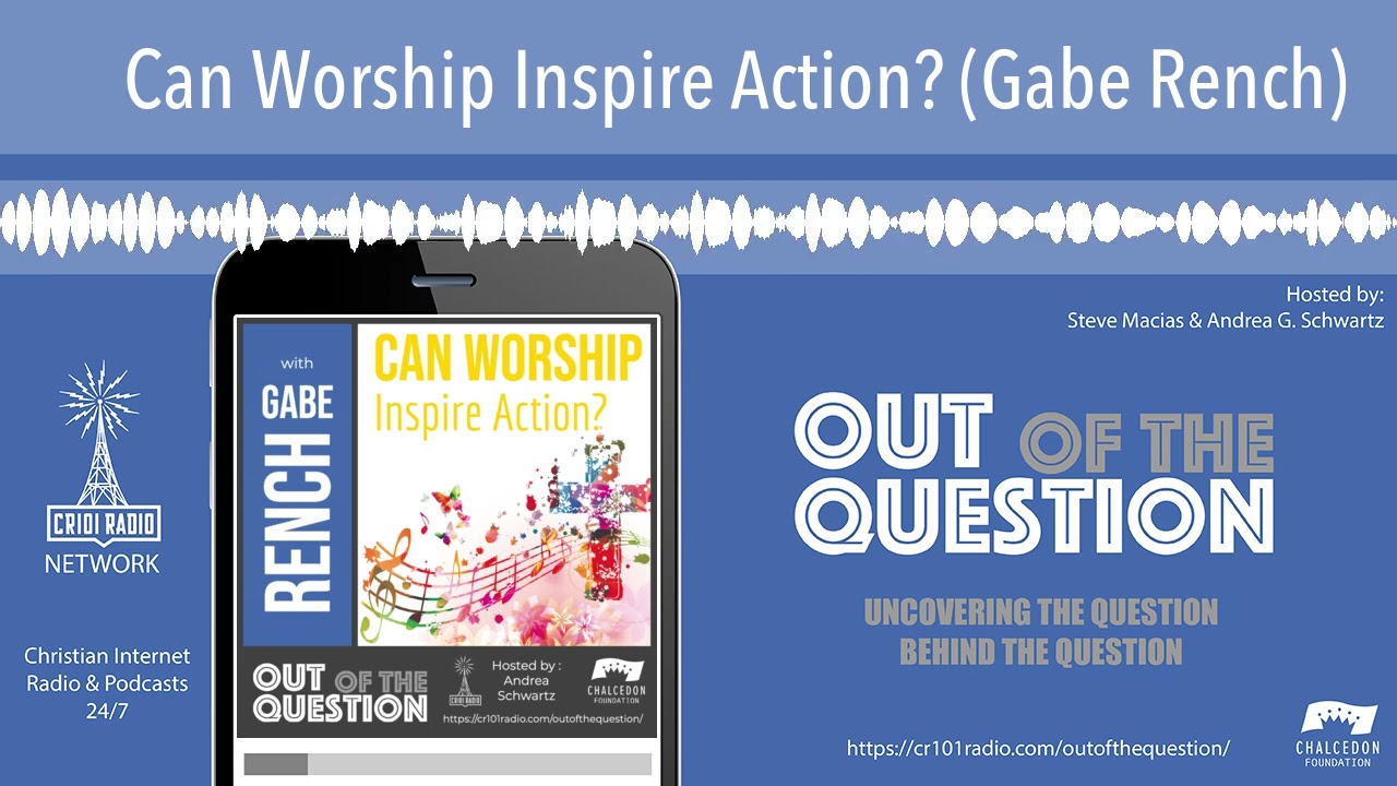 Can Worship Inspire Action? (Gabe Rench)