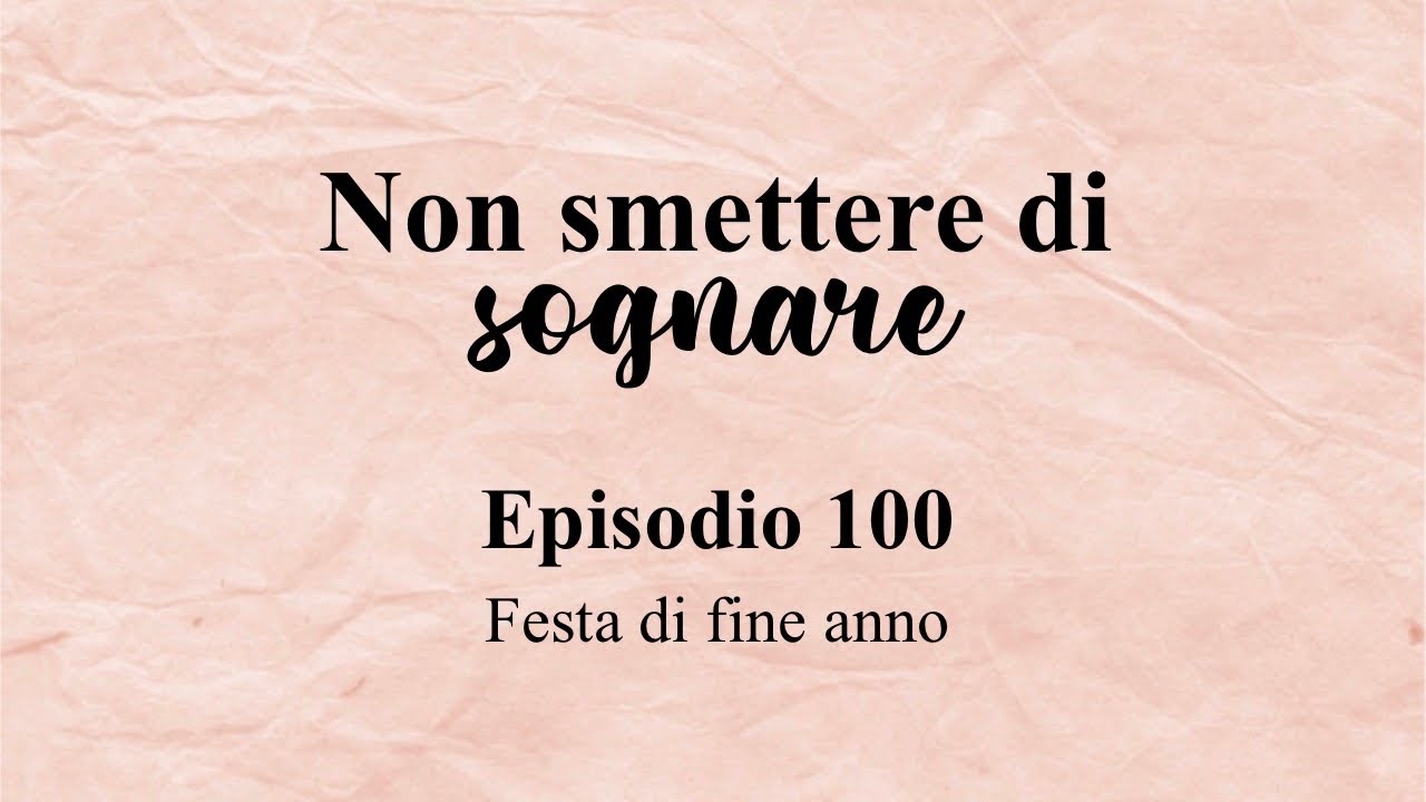 Non smettere di sognare episodio 100 // Festa di fine anno