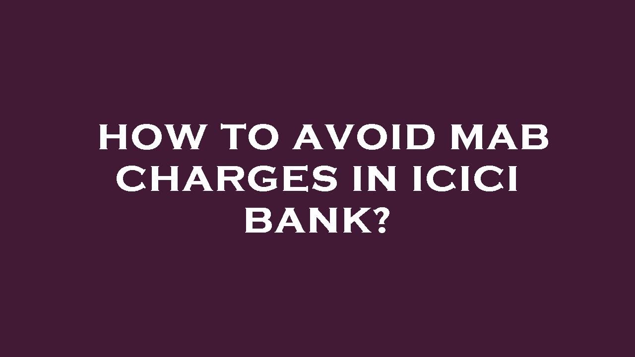 How to avoid mab charges in icici bank?