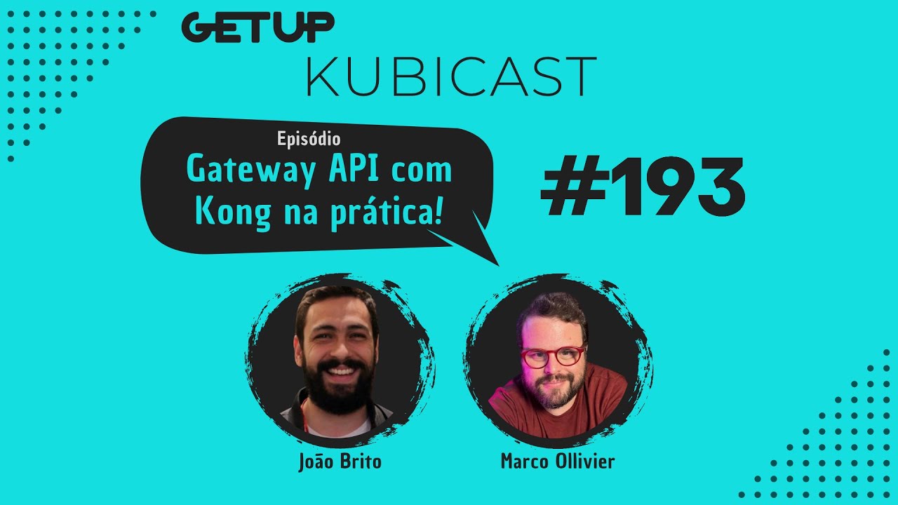 KUBICAST #193 - Gateway API com Kong na prática!