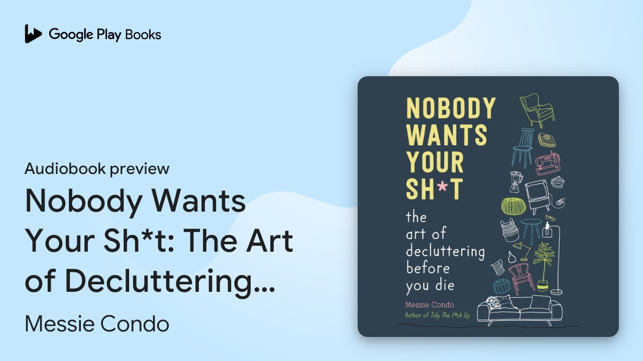 Nobody Wants Your Sh*t: The Art of Decluttering… by Messie Condo · Audiobook preview