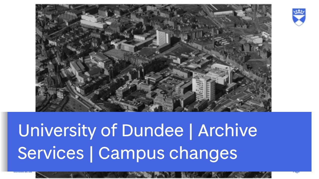 University of Dundee, Archive Services, Campus changes