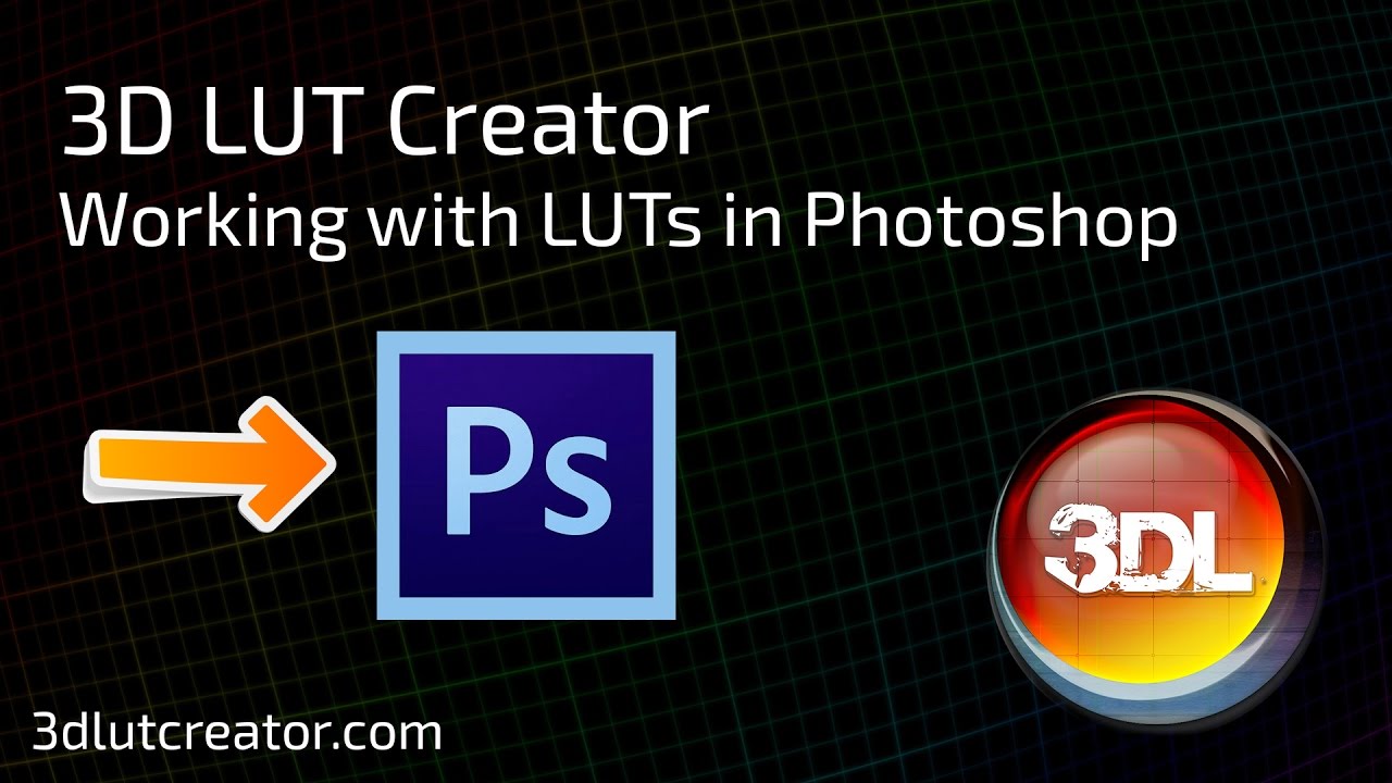 Working with LUTs in Photoshop and 3D LUT Creator