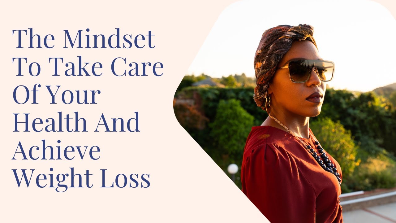 The Mindset To Take Care Of Your Health And Achieve Weight Loss