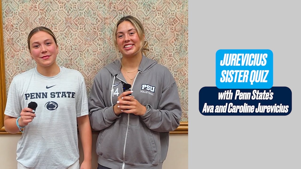 Sister quiz with Penn State volleyball's Ava and Caroline Jurevicius