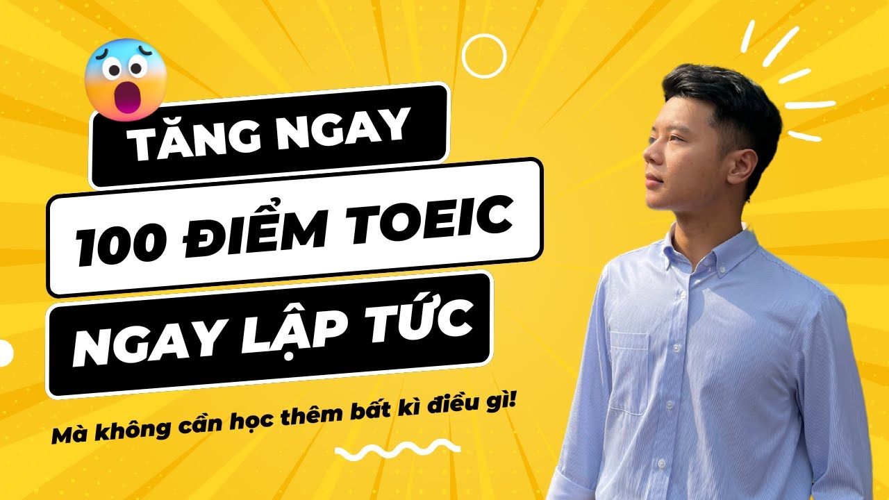 Mẹo thi TOEIC | Phương ph&aacute;p khoanh trắc nghiệm tăng 100+ điểm TOEIC ngay lập tức