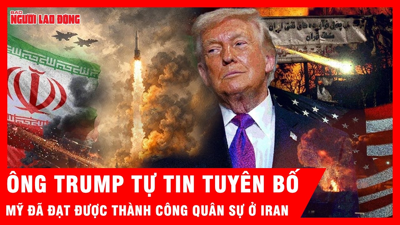 Tổng thống Trump tuyên bố Mỹ đã “đạt được thành công” quân sự quyết định tại Iran | Tin tức