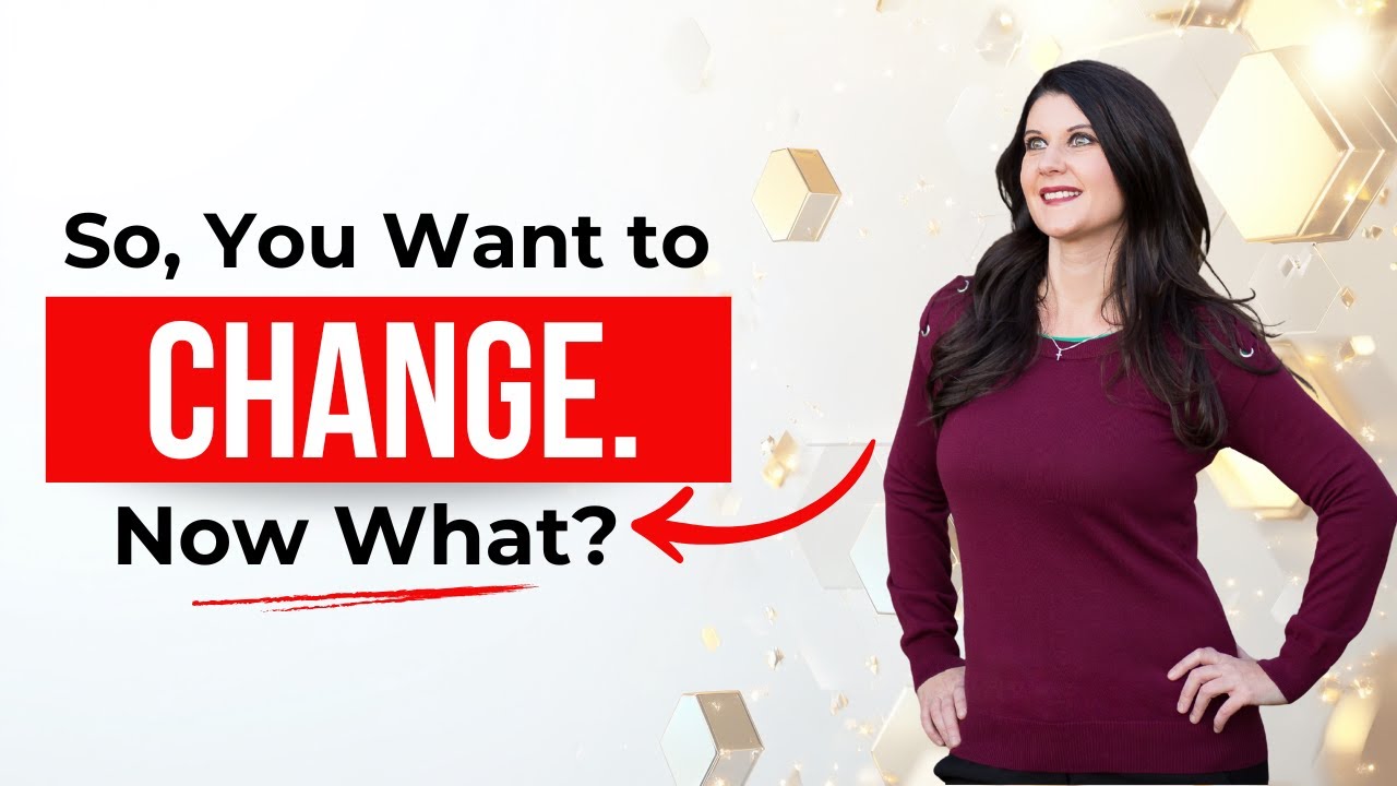 Ep 103: So, You Want to Change. Now What?