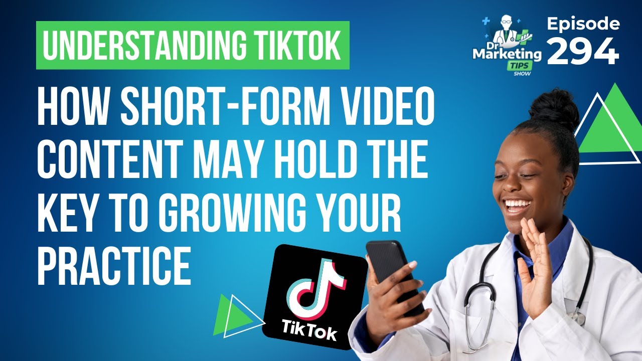 Understanding TikTok - How Short-form Video Content May Hold the Key to Growing Your Practice