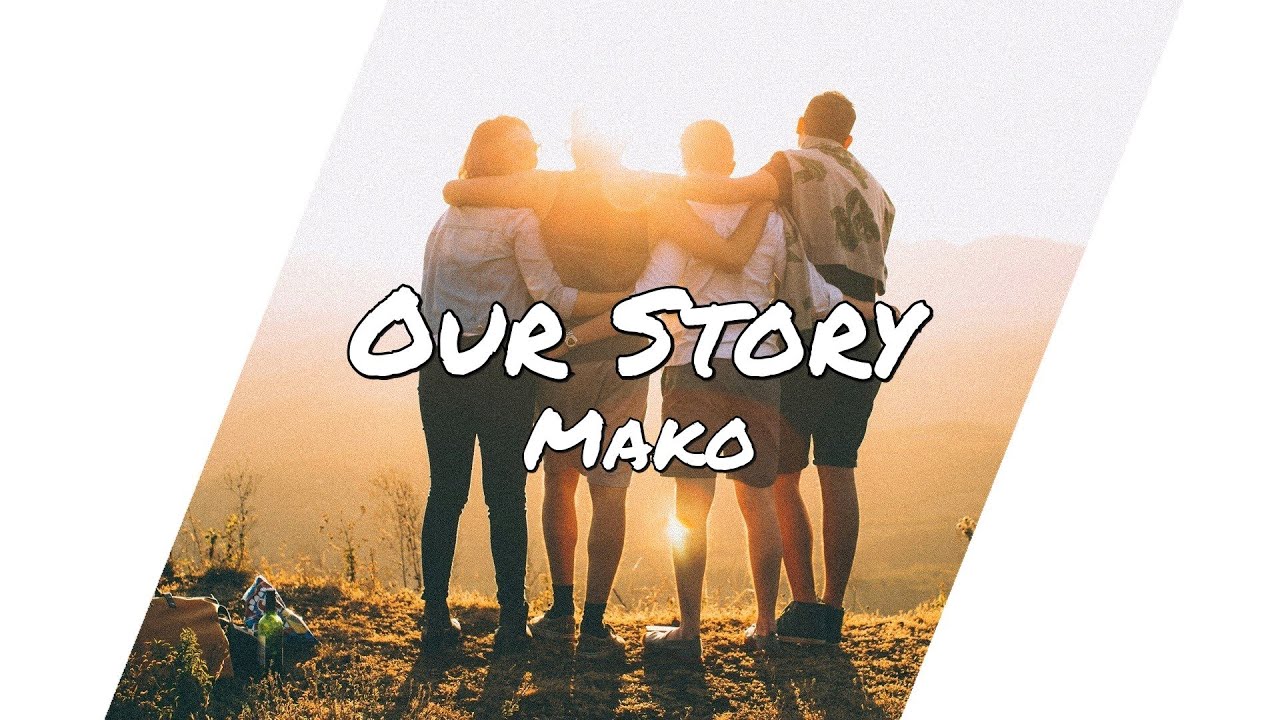 Mako - Our Story (Lyrics)